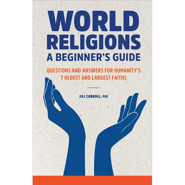 World Religions: A Beginner's Guide: Questions and Answers for Humanity's 7 Oldest and Largest Faiths
