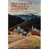 New Mexico's Struggle for Statehood: Sixty Years of Effort to Obtain Self Government