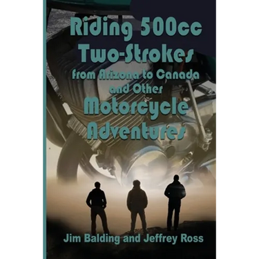 Riding 500cc Two Strokes to Canada in 1972: And Other Motorcycle Adventures