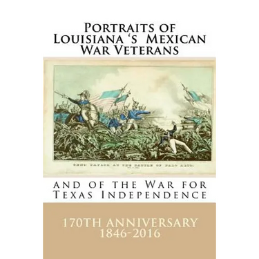 Portraits of Louisiana's Mexican War Veterans and of the War for Texas Independence