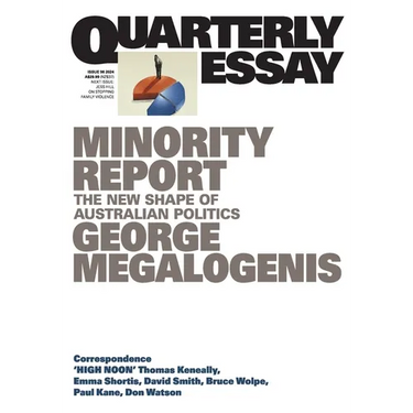 Minority Report: The New Shape of Australian Politics; Quarterly Essay 96