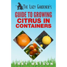 The Lazy Gardener's Guide to Growing Citrus in Containers