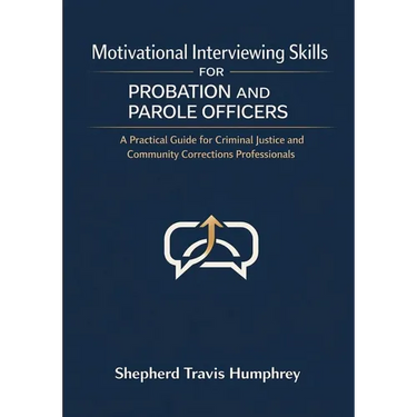Motivational Interviewing Skills for Probation and Parole Officers: A Practical Guide for Criminal Justice and Community Corrections Professionals