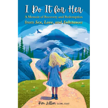 I Do It for Her: A Memoir of Recovery and Redemption from Sex, Love, and Substances
