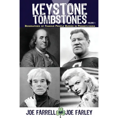 Keystone Tombstones - Volume 1: Biographies of Famous People Buried in Pennsylvania