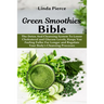 Green Smoothies Bible: The Detox And Cleansing System to Lower Cholesterol and Glucose Levels, keeps You feeling Fuller For Longer, and Regulate Your