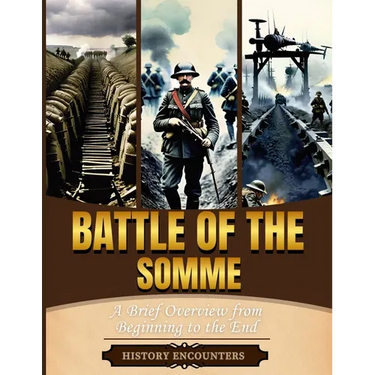 Battle of the Somme: A Brief Overview from Beginning to the End