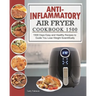 Anti-Inflammatory Air Fryer Cookbook 1500: 1500 Days Easy and Healthy Recipes to Guide You Lose Weight Scientifically
