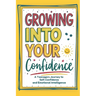 Growing into your confidence: A teenagers journey - developing self-confidence for teenagers and pre teens.