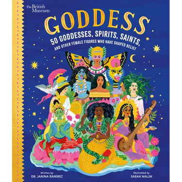 Goddess: 50 Goddesses, Spirits, Saints, and Other Female Figures Who Have Shaped Belief