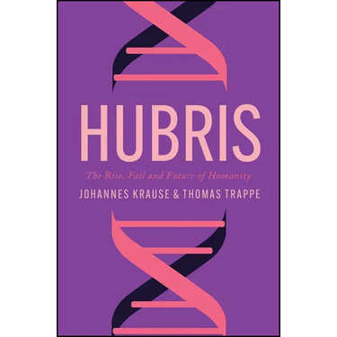 Hubris: The Rise, Fall, and Future of Humanity