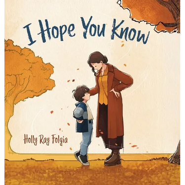 I Hope You Know: A Loving Conversation Between Child and Parent