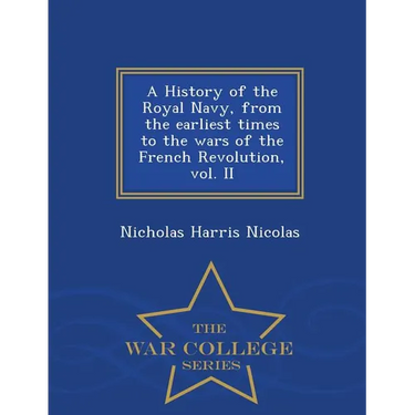 A History of the Royal Navy, from the earliest times to the wars of the French Revolution, vol. II - War College Series