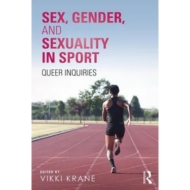 Sex, Gender, and Sexuality in Sport: Queer Inquiries