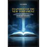 Snapshots of the New Testament: A Concise Summary of Every Book in the New Testament