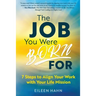 The Job You Were Born For: 7 Steps to Align Your Work with Your Life Mission