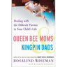 Queen Bee Moms & Kingpin Dads: Dealing with the Difficult Parents in Your Child's Life