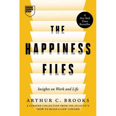 The Happiness Files: Insights on Work and Life by Arthur C. Brooks