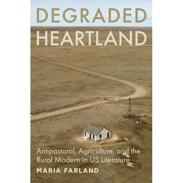 Degraded Heartland: Antipastoral, Agriculture, and the Rural Modern in Us Literature