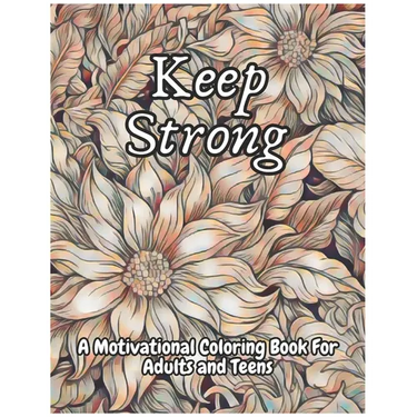 Keep Strong A Motivational Coloring Book For Adults And Teens