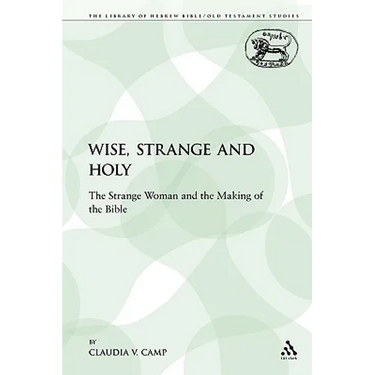 Wise, Strange and Holy: The Strange Woman and the Making of the Bible