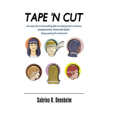 Tape N' Cut An easy Do-it-Yourself guide to cutting hair at home, Stop paying for haircuts! (Especially kids): Inexpensive, Fast, Safe! Stop Paying fo