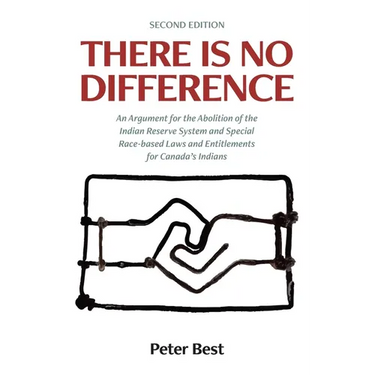 There Is No Difference: An Argument for the Abolition of the Indian Reserve System and Special Race-based Laws and Entitlements for Canada's Indians