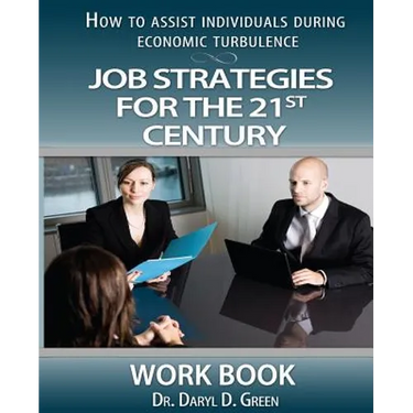 Job Strategies for the 21st Century-Workbook: How to Assist Individuals During Economic Turbulence