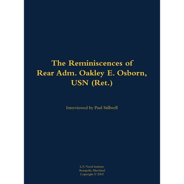 The Reminiscences of Rear Adm. Oakley E. Osborn, USN (Ret.): 1933-2015