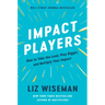 Impact Players: How to Take the Lead, Play Bigger, and Multiply Your Impact