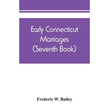 Early Connecticut marriages as found on ancient church records prior to 1800 (Seventh Book)