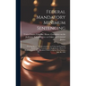 Federal Mandatory Minimum Sentencing: Hearing Before the Subcommittee on Crime and Criminal Justice of the Committee on the Judiciary, House of Repres