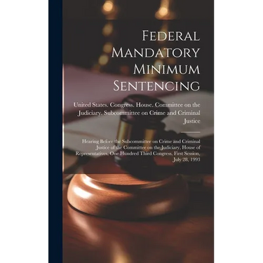 Federal Mandatory Minimum Sentencing: Hearing Before the Subcommittee on Crime and Criminal Justice of the Committee on the Judiciary, House of Repres