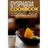 Dysphagia Cookbook: 40+ Breakfast, Dessert and Smoothie Recipes designed for a healthy and balanced Dysphagia diet