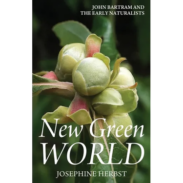 New Green World: John Bartram and the Early Naturalists