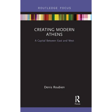 Creating Modern Athens: A Capital Between East and West