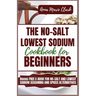 The No-Salt Lowest Sodium Cookbook For Beginners