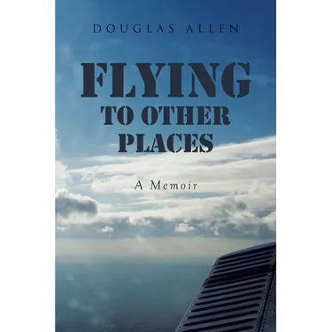 Flying to Other Places: A Memoir