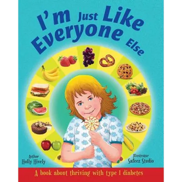 I'm Just Like Everyone Else: A book about children thriving with Type 1 diabetes