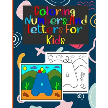 coloring numbers and letters for kids: Book of letters and numbers wonderful coloring pictures all different, educational for 3,4,5,6,7,8,9,10 years o