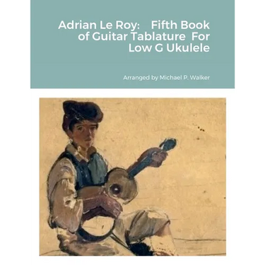 Adrian Le Roy: Fifth Book of Guitar Tablature For Low G Ukulele