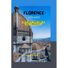 Florence City Guide: The Ultimate Travel Guide to Italy's Timeless City.
