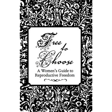 Free to Choose: A Women's Guide to Reproductive Freedom