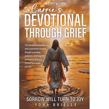 Carrie's Devotional Through Grief: Sorrow Will Turn to Joy