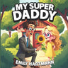 My Super Daddy: Father's Day Book for Children, Picture Book for Kids Ages 2-6