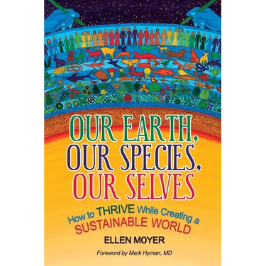 Our Earth, Our Species, Our Selves: How to Thrive While Creating a Sustainable World