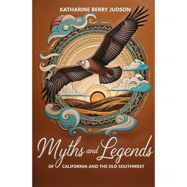 Myths and Legends of California and the Old Southwest