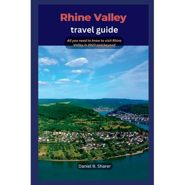Rhine Valley travel guide: All you need to know to visit Rhine Valley in 2023 and beyond