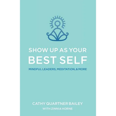 Show Up as Your Best Self: Mindful Leaders, Meditation, & More
