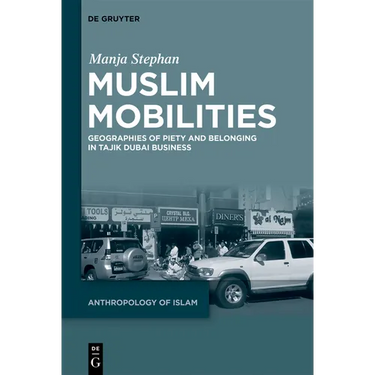 Muslim Mobilities: Geographies of Piety and Belonging in Tajik Dubai Business